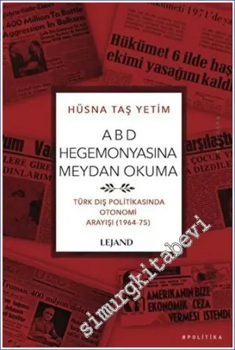 ABD Hegemonyasına Meydan Okuma Türk Dış Politikasında Otonomi Arayışı (1964-75) -