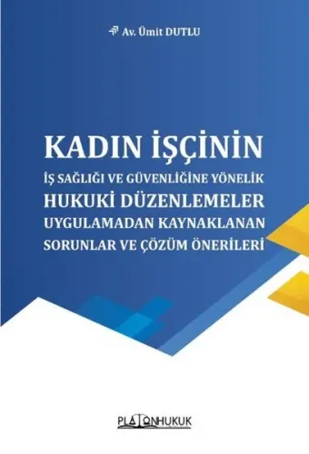 Kadın İşçinin İş Sağlığı ve Güvenliğine Yönelik Hukuki Düzenlemeler
