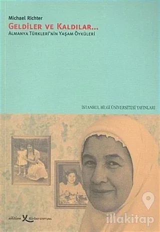 Geldiler ve Kaldılar  Almanya Türkleri'nin Yaşam Öyküleri