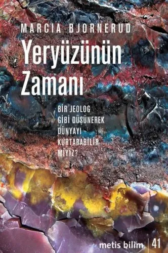 Yeryüzünün Zamanı Bir Jeolog Gibi Düşünerek Dünyayı Kurtarabilir miyiz?