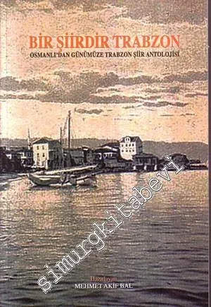 Bir Şiirdir Trabzon: Osmanlı'dan Günümüze Trabzon Şiir Antolojisi -