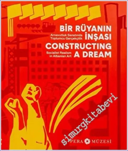 Bir Rüyanin İnşası : Arnavut Sanatında Toplumcu Gerçekçilik = Constructing a Dream: Socialist Realism in Albanian Art -         2020