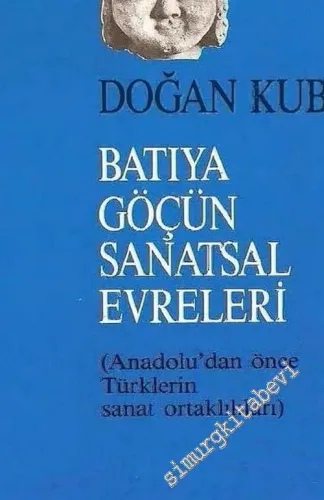Batıya Göçün Sanatsal Evreleri: Anadolu'dan Önce Türklerin Sanat Ortaklıkları -        1993