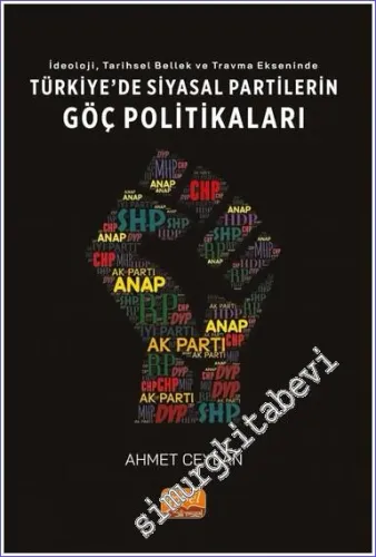 İdeoloji Tarihsel Bellek ve Travma Ekseninde Türkiye'de Siyasi Partilerin Göç Politikaları -        2022