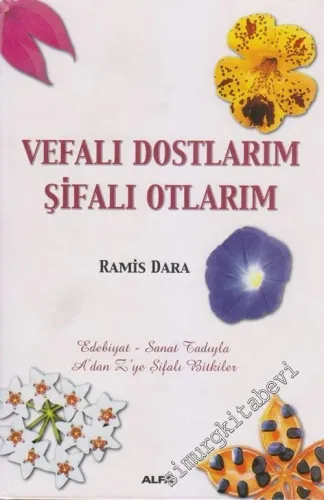 Vefalı Dostlarım Şifalı Otlarım: Edebiyat  : Sanat Tadıyla A'dan Z'ye Şifalı Bitkiler -        2006