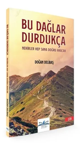 Bu Dağlar Durdukça Nehirler Hep Sana Doğru Akacak