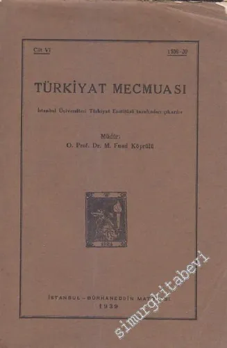 Türkiyat Mecmuası - Cilt: 6       1939