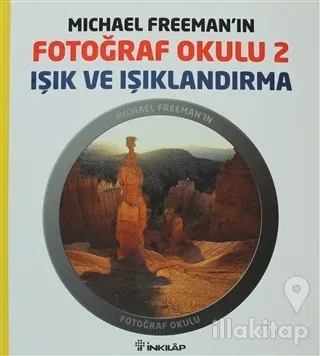Michael Freeman'ın Fotoğraf Okulu 2 - Işık ve Işıklandırma