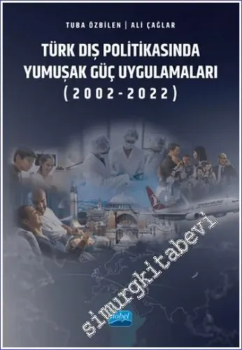 Türk Dış Politikasında Yumuşak Güç Uygulamaları (2002-2022) -         2023