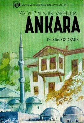 XIX. Yüzyılın İlk Yarısında Ankara Fiziki, Demografik, İdari ve Sosyo - Ekonomik Yapısı - İkinci El Kitap