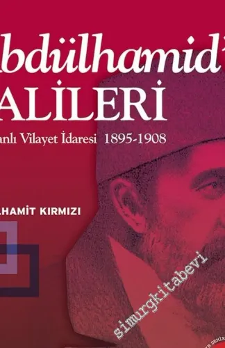 Abdülhamid'in Valileri: Osmanlı Vilayet İdaresi 1895 - 1908  -         2017