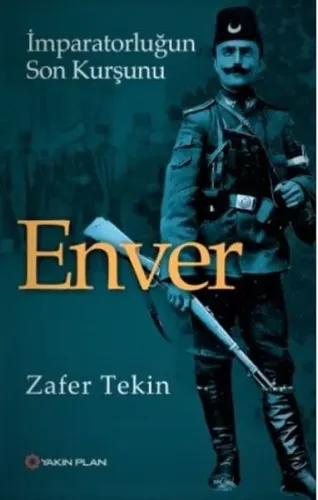 Enver; İmparatorluğun Son Kurşunu