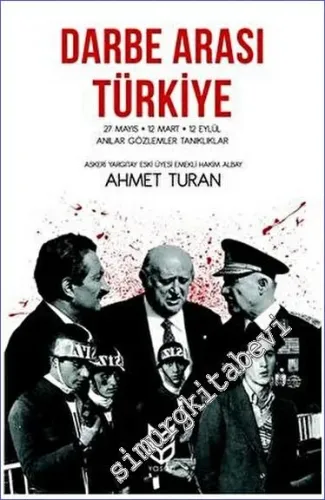 Darbe Arası Türkiye : 27 Mayıs 12 Mart 12 Eylül - Anılar Gözlemler Tanıklıklar -         2023