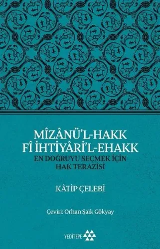 Mîzânü'l - Hakk Fî İhtiyâri'l - Ehakk; En Doğruyu Seçmek İçin Hak Terazisi