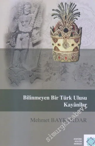 Bilinmeyen Bir Türk Ulusu Kayâniler -        2011