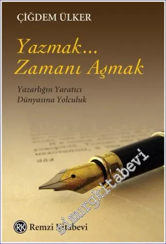 Yazmak... Zamanı Aşmak : Yazarlığın Yaratıcı Dünyasına Yolculuk -         2022