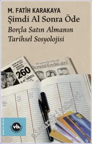 Şimdi Al Sonra Öde : Borçla Satın Almanın Tarihsel Sosyolojisi -