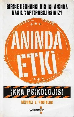Anında Etki (İkna Psikolojisi) Birine Herhagi Bir İşi Anında Nasıl Yaptırabilirsiniz?