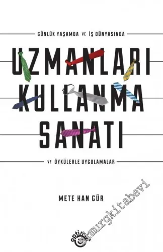 Günlük Yaşamda ve İş Dünyasında Uzmanları Kullanma Sanatı ve Öykülerle Uygulamalar -