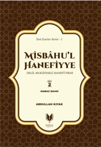 Misbahul Hanefiyye Delil Mukayeseli Hanefi Fıkhı 2. Cilt Namaz Bahsi