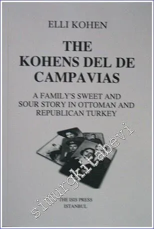 The Kohens del de Campavias : A Family's Sweet and Sour Story in Ottoman and Republican Turkey -         2004