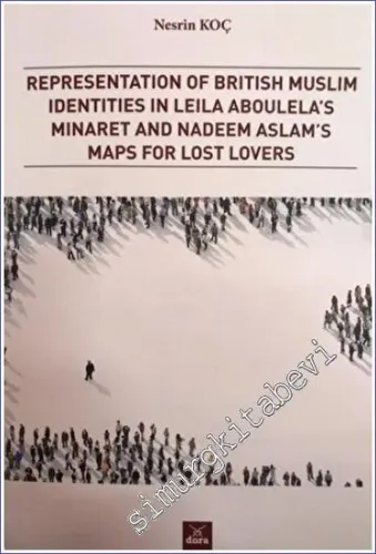 Representation of British Muslim Identities in Leila Aboulela's Minaret and Nadeem Aslam's Maps For Lost Lovers -        2022