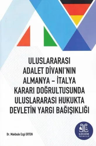 Uluslararası Adalet Divanı'nın Almanya - İtalya Kararı Doğrultusunda Uluslararası Hukukta Devletin Yargı Bağışıklığı