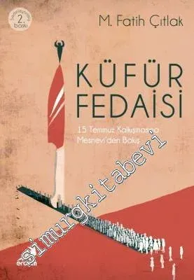 Küfür Fedaisi: 15 Temmuz Kalkışmasına Mesnevi'den Bakış -