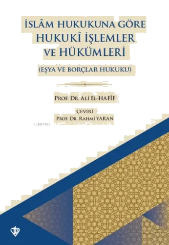 İslam Hukukuna Göre Hukuki İşlemler Ve Hükümleri ;Eşya Ve Borçlar Hukuku