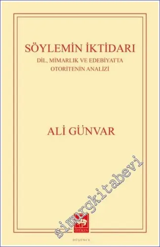 Söylemin İktidarı : Dil, Mimarlık ve Edebiyatta Otoritenin Analizi -