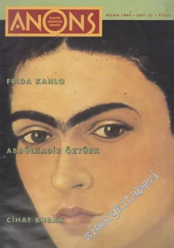 Anons Plastik Sanatlar Dergisi - Dosya: Frida Kahlo - Abdülkadir Öztürk - Cihat Burak - Sayı: 37      Nisan