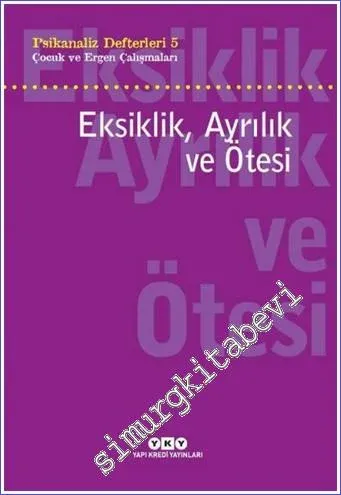 Psikanaliz Defterleri 5 : Eksiklik Ayrılık ve Ötesi - Çocuk ve Ergen Çalışmaları -         2025