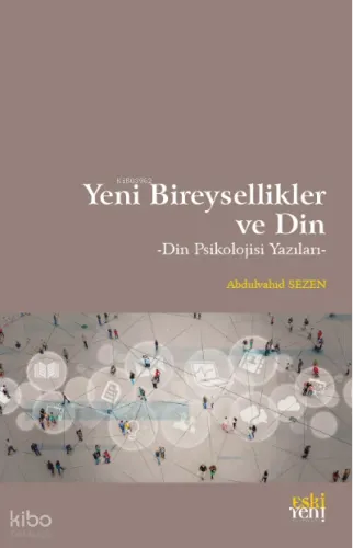Yeni Bireysellikler ve Din;Din Psikolojisi Yazıları