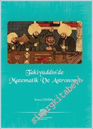 Takiyüddin'de Matematik ve Astronomi: Ceridetü'd - Dürer ve Haridetü'l - Fiker Üzerine Bir İnceleme -         2022