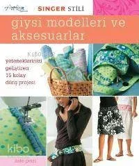 Giysi Modelleri ve Aksesuarlar; Yeteneklerinizi Geliştiren 15 Kolay Dikiş Projesi