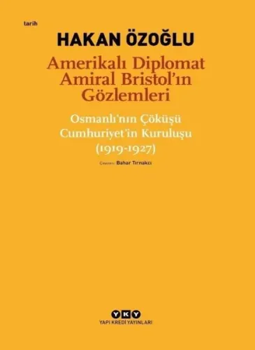 Amerikalı Diplomat Amiral Bristol'un Gözlemleri;;Osmanlı'nın Çöküşü Cumhuriyet'in Kuruluşu (1919 - 1927)