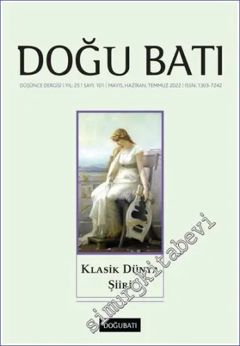 Doğu Batı: Üç Aylık Düşünce Dergisi - Klasik Dünya Şiiri - Sayı: 101    Yıl: 25  Mayıs, Haziran, Temmuz 2022
