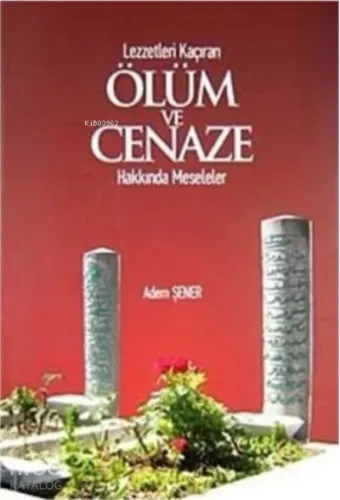 Lezzetleri Kaçıran Ölüm Ve Cenaze Hakkında Meseleler