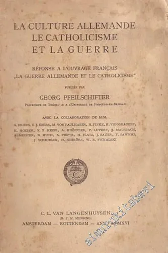 La Culture Allemande le Catholicisme et la Guerre, Reponse a l'Ouvrage Français “ La Guerre Allemande et le Catholicisme ” -        1916