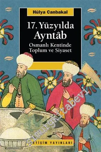 17. Yüzyılda Ayntab: Osmanlı Kentinde Toplum ve Siyaset -