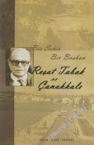 Reşat Tabak ve Çanakkale: Bir Şehir Bir Başkan -        2012