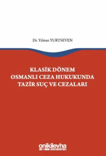 Klasik Dönem Osmanlı Ceza Hukukunda Tazir Suç ve Cezaları Yılmaz Yurts