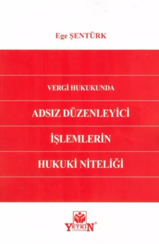 Vergi Hukukunda Adsız Düzenleyici İşlemlerin Hukuki Niteliği