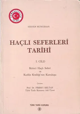 Haçlı Seferleri Tarihi 1. Cilt Birinci Haçlı Seferi ve Kudüs Krallığı'nın Kuruluşu