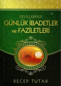 Delilleriyle Günlük İbadetler ve Faziletleri