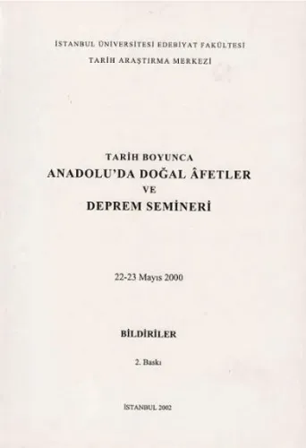 Tarih Boyunca Anadolu`da Doğal Afetler ve Deprem Semineri 22-23 Mayıs 2000 Bildiriler
