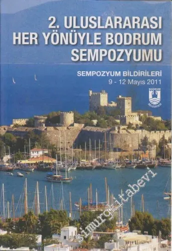 2. Uluslararası Her Yönüyle Bodrum Sempozyumu: Sempoazyum Bildirileri ( 9 - 12 Mayıs 2011) -