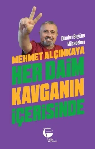 Her Daim Kavganın İçerisinde;Dünden Bugüne Mücadelem