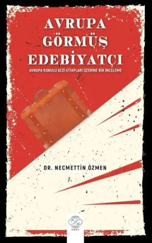 Avrupa Görmüş Edebiyatçı ;Avrupa Konulu Gezi Kitapları Üzerine Bir İnceleme
