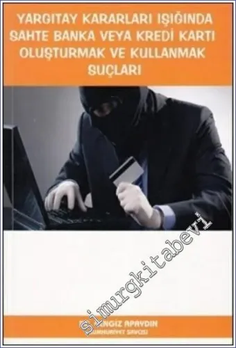 Yargıtay Kararları Işığında Sahte Banka veya Kredi Kartı Oluşturmak ve